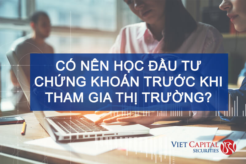 Có nên học đầu tư chứng khoán trước khi tham gia thị trường?