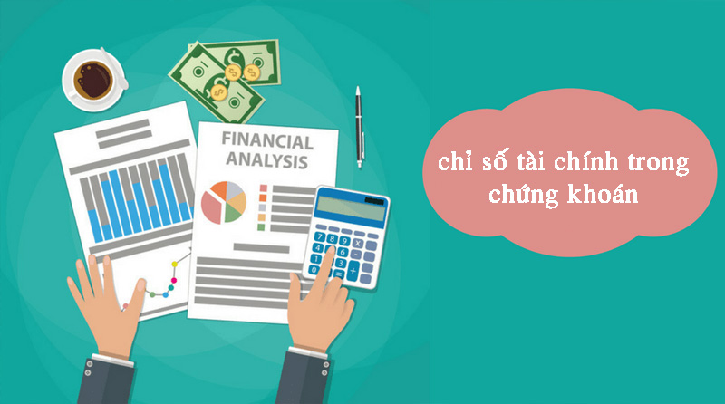 6 chỉ số tài chính trong chứng khoán dùng để đánh giá cổ phiếu