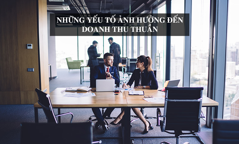 Doanh thu thuần là gì? 9 Yếu tố ảnh hưởng đến doanh thu thuần