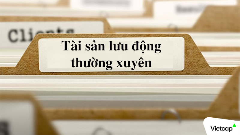 Tài sản lưu động thường xuyên là gì? Vai trò trong doanh nghiệp