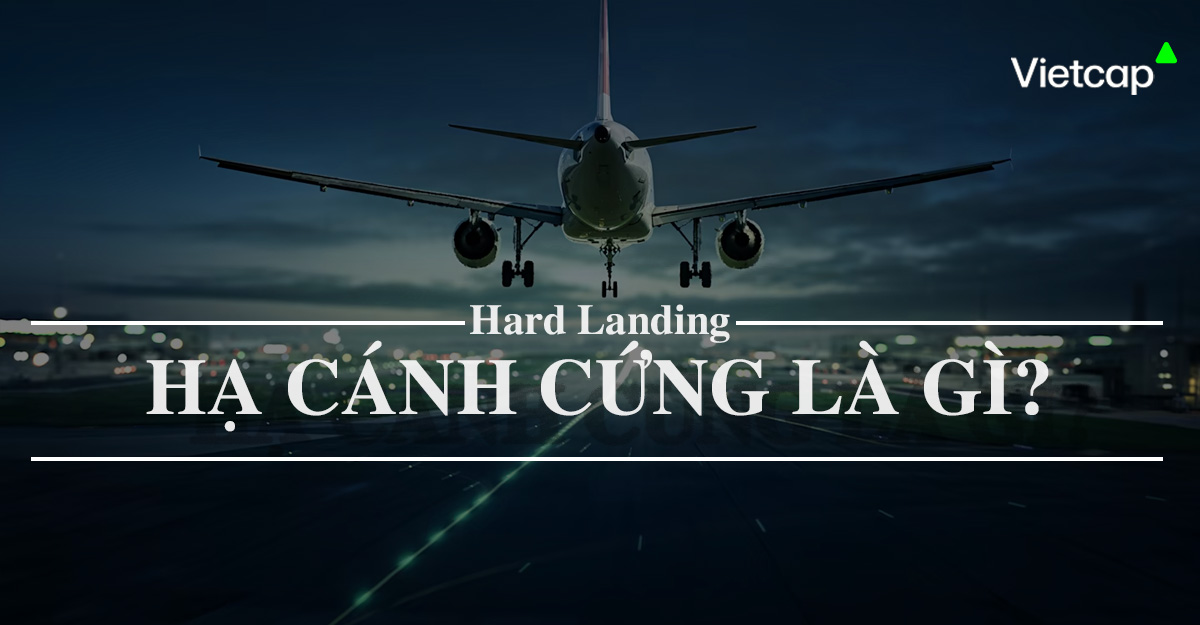 Hạ cánh cứng (Hard Landing) trong kinh tế là gì?