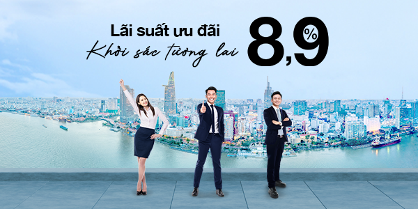 Lãi suất Ưu đãi, Khởi sắc Tương lai chỉ với 8.9%