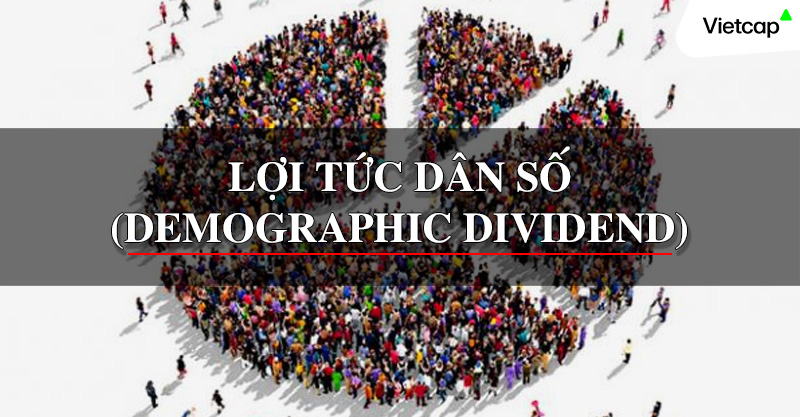 Lợi tức dân số (Demographic Dividend) là gì?