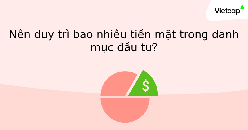 Nên duy trì bao nhiêu tiền mặt trong danh mục đầu tư