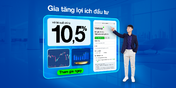 Gia Tăng Lợi Ích Đầu Tư cùng Vietcap với Lãi Suất 10,5%