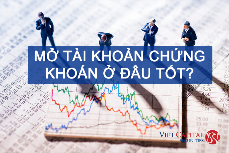 Mở tài khoản chứng khoán ở đâu tốt?